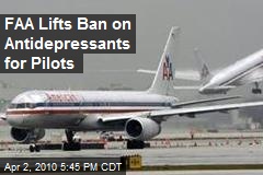 FAA Lifts Ban on Antidepressants for Pilots