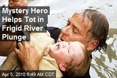 Mystery Hero Helps Tot in Frigid River Plunge