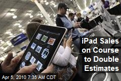 iPad Sales on Course to Double Estimates