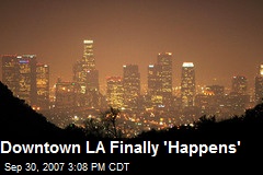 Downtown LA Finally 'Happens'