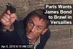 Paris Wants James Bond to Brawl in Versailles