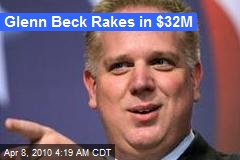 Glenn Beck Rakes in $32M