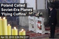 Poland Called Soviet-Era Planes 'Flying Coffins'