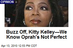 Buzz Off, Kitty Kelley&mdash;We Know Oprah's Not Perfect