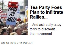 Tea Party Foes Plan to Infiltrate Rallies...