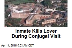 Inmate Kills Lover During Conjugal Visit
