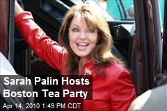 Sarah Palin Hosts Boston Tea Party