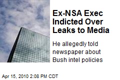 Ex-NSA Exec Indicted Over Leaks to Media
