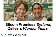 Sitcom Promises Syriana , Delivers Wonder Years