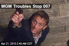 MGM Troubles Stop 007