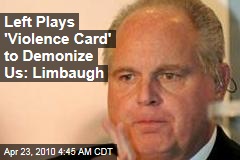 Left Plays 'Violence Card' to Demonize Us: Limbaugh