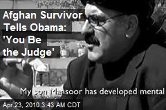 Afghan Survivor Tells Obama: 'You Be the Judge'