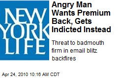 Angry Man Wants Premium Back, Gets Indicted Instead