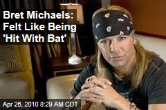 Bret Michaels: Felt Like Being 'Hit With Bat'