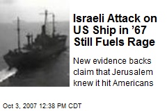 Israeli Attack on US Ship in &rsquo;67 Still Fuels Rage