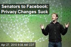 Senators to Facebook: Privacy Changes Suck