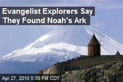Evangelist Explorers Say They Found Noah's Ark