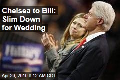 Chelsea to Bill: Slim Down for Wedding