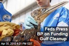 Feds Press BP on Funding Gulf Cleanup
