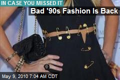 Bad '90s Fashion Is Back
