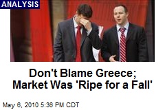 Don't Blame Greece; Market Was 'Ripe for a Fall'