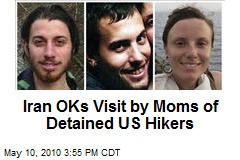 Iran OKs Visit by Moms of Detained US Hikers