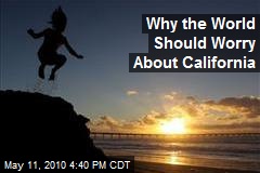 Why the World Should Worry About California
