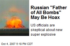 Russian &quot;Father of All Bombs&quot; May Be Hoax