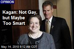 Kagan: Not Gay, but Maybe Too Smart