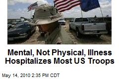 Mental, Not Physical, Illness Hospitalizes Most US Troops