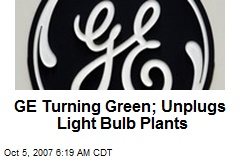 GE Turning Green; Unplugs Light Bulb Plants