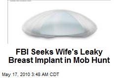 FBI Seeks Wife's Leaky Breast Implant in Mob Hunt