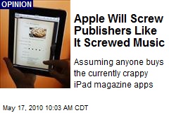 Apple Will Screw Publishers Like It Screwed Music