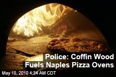 Police: Coffin Wood Fuels Naples Pizza Ovens
