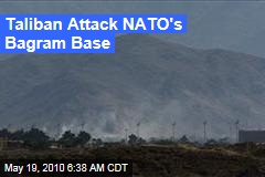 Taliban Attack NATO's Bagram Base