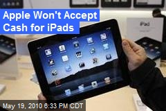 Apple Won't Accept Cash for iPads
