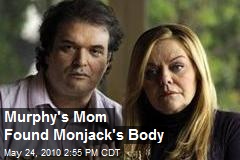 Murphy's Mom Found Monjack's Body