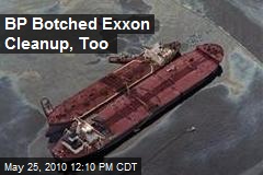 BP Botched Exxon Cleanup, Too