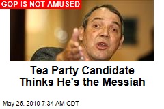 Tea Party Candidate Thinks He's the Messiah