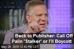 Beck to Publisher: Call Off Palin 'Stalker' or I'll Boycott