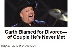 Garth Blamed for Divorce&mdash; of Couple He's Never Met