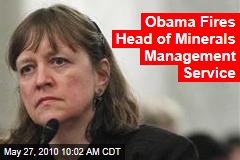 Obama Fires Head of Minerals Management Service