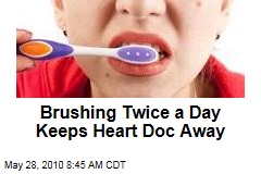 Brushing Twice a Day Keeps Heart Doc Away