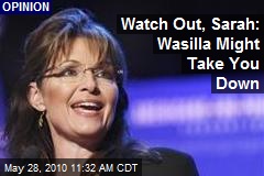 Watch Out, Sarah: Wasilla Might Take You Down