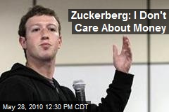 Zuckerberg: I Don't Care About Money