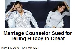 Marriage Counselor Sued for Telling Hubby to Cheat