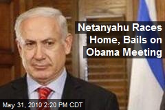 Netanyahu Races Home, Bails on Obama Meeting