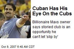 Cuban Has His Eye On the Cubs