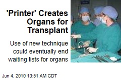 'Printer' Creates Organs for Transplant