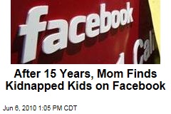 After 15 Years, Mom Finds Kidnapped Kids on Facebook